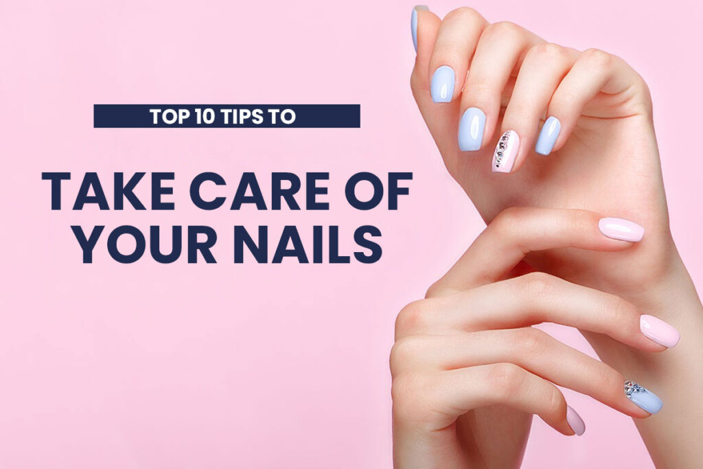 Top 10 tips to take care of your nails