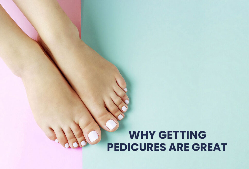 Why getting pedicures are great
